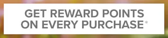 Get Reward Points on Every Purchase *